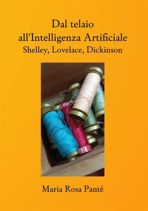 Dal telaio all'intelligenza artificiale Shelley, Lovelace, Dickinson